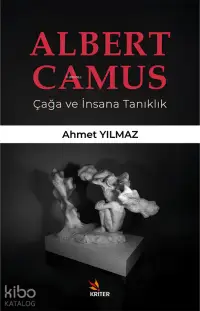 Albert Camus Çağa ve İnsana Tanıklık