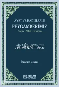 Ayet ve Hadislerle Peygamberimiz;Yaşayışı, Ahlakı, Prensipleri