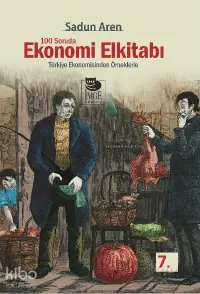 100 Soruda Ekonomi El kitabı - Türkiye Ekonomisinden Örneklerle