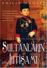 Sultanların İhtişamı; Osmanlıların Son Yılları