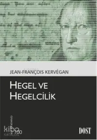  Hegel ve Hegelcilik | Jean François Kervegan | İsmail Yerguz | Dost Kitabevi | 9789752984394 | 