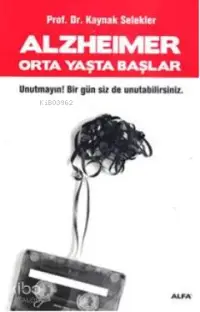 Alzheimer; Unutmayın!Bir gün siz de unutabilirsiniz.