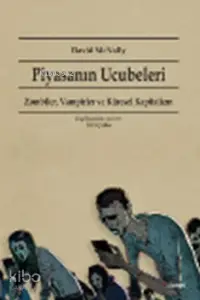 Piyasanın Ucubeleri; Zombiler,Vampirler Ve Küresel Kapitalizm