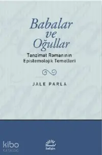 Babalar ve Oğullar; Tanzimat Romanının Epistemolojik Temelleri