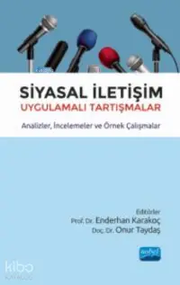 Siyasal İletişim Uygulamalı Tartışmalar;Analizler, İncelemeler ve Örnek Çalışmalar