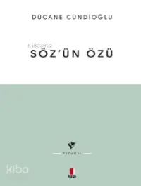 Sözün Özü - Kelâm-ı ilâhînin Tabiatına Dâir