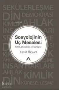 Sosyolojinin Üç Meselesi; Kimlik Demokrasi Sekülerleşme