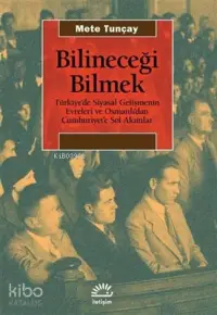 Bilineceği Bilmek Türkiye'de Siyasal Gelişmenin Evreleri ve Osmanlı'danCumhuriyet'e Sol Akımlar