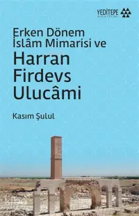 Erken Dönem İslam Mimarisi ve Harran Firdevs Ulucami