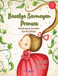 Bezelye Sevmeyen Prenses ;Yemek Seçen Çocuklar İçin Bir Hikaye