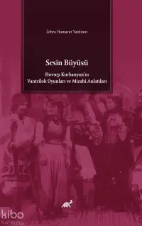 Sesin Büyüsü;Hovsep Kurbanyan'ın Vantrilok Oyunları ve Mizahi Anlatıları