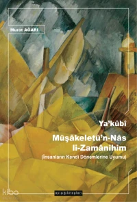 Ya’kûbî Müşâkeletü’n-Nâs li-Zamânihim;İnsanların Kendi Dönemlerine Uyumu