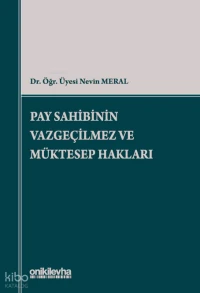 Pay Sahibinin Vazgeçilmez ve Müktesep Hakları | Pay Sahibinin Vazgeçilmez ve Müktesep Hakları | Nevin Meral | On İki Levha Yayıncılık | 9786258860498 