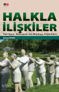 Halkla İlişkiler; Tarihçe,Kavram ve Medya İlişkileri