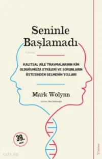 Seninle Başlamadı;Kalıtsal Aile Travmalarının Kim Olduğumuza Etkileri Ve Sorunların Üstesinden Gelebilmenin Yolları