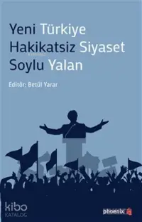 Yeni Türkiye Hakikatsiz Siyaset Soylu Yalan