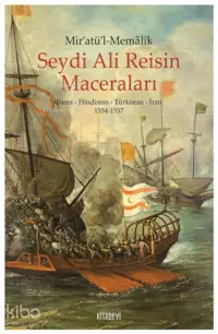 Mir'atül'l-memalik - Seydi Ali Reisin Maceraları;Basra - Hindistan - Türkistan - İran 1554-1557