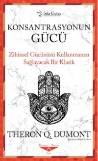 Konsantrasyonun Gücü ;Zihinsel Gücünüzü Kullanmanızı Sağlayacak Bir Klasik