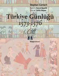 Türkiye Günlüğü 1573-1576; 1.cilt