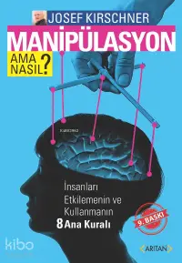 Manipulasyon Ama Nasıl?; İnsanları Etkilemenin ve Kullanmanın Sekiz Ana Kuralı