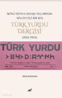 İkinci Dünya Savaşı Yıllarında Milliyetçi Bir Ses: Türk Yurdu Dergisi (1942-1943)