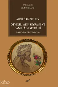 Ahmed Hazım Bey Develili Aşık Seyrani ve Sanihat-ı Seyrani