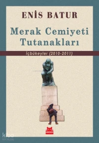 Merak Cemiyeti Tutanakları İçbükeyler (2010 2011) | Merak Cemiyeti Tutanakları İçbükeyler (2010 2011) | Enis Batur | Kırmızıkedi Yayınevi | 9786254185793 