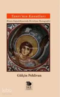 Tanrı'nın Kanatları - Bizans Kapadokyasında Hıristiyan İkonografisi