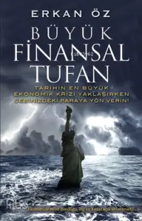 Büyük Finansal Tufan; Tarihin En Büyük Ekonomik Krizi Yaklaşırken Cebinizdeki Paraya Yön Verin