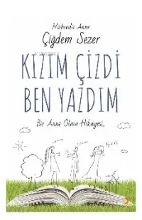 Kızım Çizdi Ben Yazdım; Bir Anne Olma Hikayesi