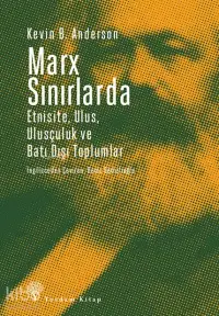 Marx Sınırlarda; Etnisite, Ulus, Ulusçuluk ve Batı Dışı Toplumlar