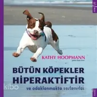 Bütün Köpekler Hiperaktiftir ve Odaklanmakta Zorlanırlar