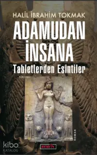 Adamudan İnsana; Tabletlerden Esintiler