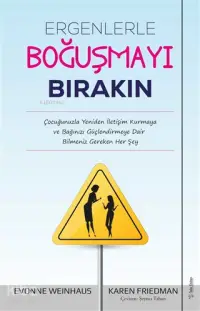 Ergenlerle Boğuşmayı Bırakın; Çocuğunuzla Yeniden İletişim Kurmaya ve Bağınızı Güçlendirmeye Dair Bilmeniz Gereken Her Şey