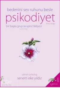 Psikodiyet - Bir Başka Grup Terapisi Hikayesi İkinci Kitap; Bedeni Sev Ruhunu Besle