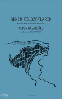  Benim Filozoflarım Bencil Bir Kullanım Klavuzu | Benim Filozoflarım Bencil Bir Kullanım Klavuzu | Alper Hasanoğlu | Mahmut Sever | Canberk Şeref | Pinhan Yayıncılık | 9786259165301 