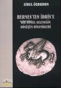 Hermes'ten İdris'e Bir Dinsel Geleneğin Dönüşüm Dinamikleri