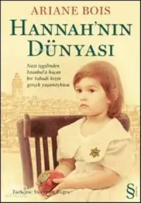 Hannah'nın Dünyası; Nazi İşgalinden İstanbula Kaçan Bir Yahudi Kızın Gerçek Yaşam Öyküsü