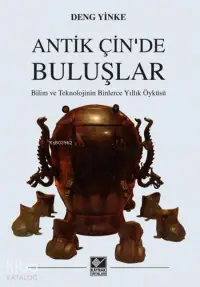 Antik Çin'de Buluşlar; Bilim ve Teknolojinin Binlerce Yıllık Öyküsü