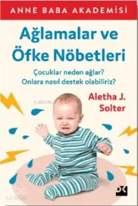 Ağlamalar ve Öfke Nöbetleri; Çocuklar Neden Ağlar ? Onlara Nasıl Destek Olabiliriz?