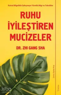 Ruhu İyileştiren Mucizeler;Kutsal Bilgelikle İyileşmeye Yönelik Bilgi ve Teknikler