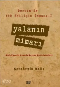 Dersim’de Yok Edilişin İnşası - I Yalanın Mimarı;Kırk Parçalı Aynada Baytar Nuri Suretleri