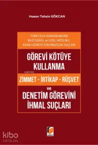 Görevi Kötüye Kullanma (Zimmet - İrtikap - Rüşvet) ve Denetim Görevini İhmal Suçları