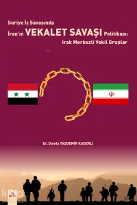 Suriye İç Savaşında İran'ın Vekalet Savaşı Politikası;Irak Merkezli Vekil Gruplar