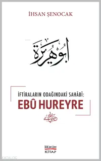 İftiraların Odağındaki Sahabi : Ebû Hureyre