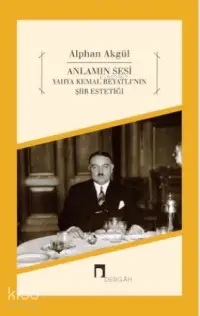 Anlamın Sesi; Yahya Kemal Beyatlının Şiir Estetiği