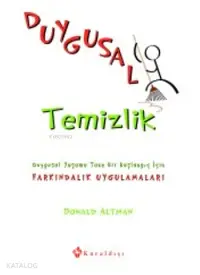 Duygusal Temizlik; Duygusal Yaşama Taze Bir Başlangıç İçin Farkındalık Uygulamaları