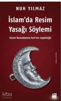 İslam'da Resim Yasağı Söylemi; İslami İkonoklazma Tezi'nin Soykütüğü