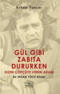 Gül Gibi Zabıta Dururken Kızını Çöpçüye Veren Adam; Bir İhsan Yüce Kitabı