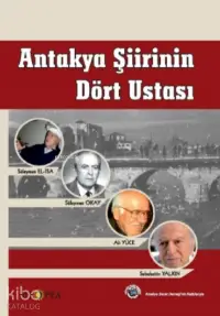 Antakya Şiirinin Dört Ustası;Süleyman Okay, Ali Yüce, Sabahattin Yalkın, Süleyman El-İsa